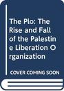 The Plo The Rise and Fall of the Palestine Liberation Organization