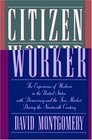Citizen Worker  The Experience of Free Workers in the United States and the Free Market during the Nineteenth Century