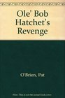 Ole' Bob Hatchet's Revenge