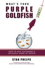 What's Your Purple Goldfish How to Win Customers and Influence Word of Mouth