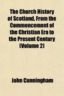 The Church History of Scotland From the Commencement of the Christian Era to the Present Century
