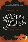 American Witches A Broomstick Tour through Four Centuries