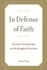 In Defense of Faith The JudeoChristian Idea and the Struggle for Humanity