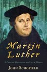 Martin Luther A Concise History of His Life  Works