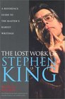 The Lost Work of Stephen King A Guide to Unpublished Manuscripts Story Fragments Alternative Versions and Oddities