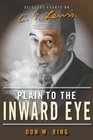 Plain to the Inward Eye Selected Essays on C S Lewis