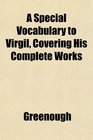 A Special Vocabulary to Virgil Covering His Complete Works