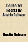 Collected Poems by Austin Dobson