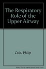The Respiratory Role of the Upper Airways A Selective Clinical and Pathophysiological Review