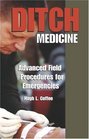 Ditch Medicine : Advanced Field Procedures For Emergencies