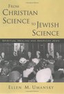 From Christian Science to Jewish Science Spiritual Healing and American Jews