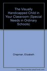 The Visually Handicapped Child in Your Classroom