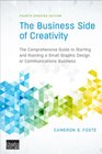 The Business Side of Creativity The Comprehensive Guide to Starting and Running a Small Graphic Design or Communications Business