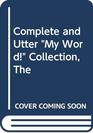 Complete and Utter  My Word  Collection