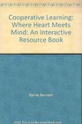 Cooperative Learning Where Heart Meets Mind An Interactive Resource Book