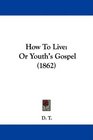 How To Live Or Youth's Gospel