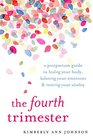 The Fourth Trimester A Postpartum Guide to Healing Your Body Balancing Your Emotions and Restoring Your Vitality