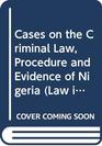 Cases on the Criminal Law Procedure and Evidence of Nigeria