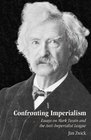 Confronting Imperialism Essays on Mark Twain and the AntiImperialist League