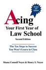 Acing Your First Year of Law School The Ten Steps to Success You Won't Learn in Class 2nd Edition