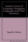 Lunatic Lovers of Language Imaginary Languages and Their Inventors