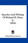 Speeches And Writings Of Richard H Dana Jr