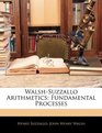 WalshSuzzallo Arithmetics Fundamental Processes