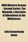 Wild Western Scenes  Second Series The Warpath a Narrative of Adventures in the Wilderness