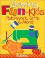 Sewing Fun for Kids: Patchwork, Gifts and More!
