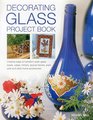 Decorating Glass Project Book Creative Ways To Transform Plain Glass Bowls Vases Mirrors Picture Frames Plant Pots And Other Home Accessories