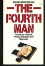The Fourth Man The Story of Blunt Philby Burgess and Maclean