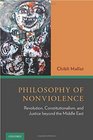 Philosophy of Nonviolence Revolution Constitutionalism and Justice beyond the Middle East