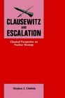 Clausewitz and Escalation Classical Perspective on Nuclear Strategy