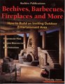 Beehives, Barbecues, Fireplaces, and More: How to Build an Inviting Outdoor Entertainment Area : 15 Spectacular Plans, Complete Material Lists, Basic Instructions