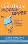 The Great Brain PickerUpper A Book on Finding Happiness Every Day