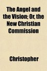 The Angel and the Vision Or the New Christian Commission