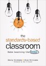 The StandardsBased Classroom Make Learning the Goal