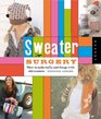 Sweater Surgery: How to Make New Things from Old Sweaters (Domestic Arts for Crafty Girls)