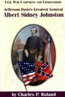 Jefferson Davis's Greatest General Albert Sidney Johnston