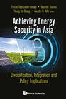 Achieving Energy Security in Asia Diversification Integration and Policy Implications
