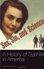 Sex Sin and Science A History of Syphilis in America