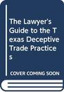 The Lawyer's Guide to the Texas Deceptive Trade Practices