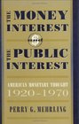The Money Interest and the Public Interest  American Monetary Thought 19201970