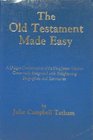 The Old Testament made easy A unique condensation of the King James version generously integrated with enlightening biographies and summaries