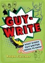 GuyWrite What Every Guy Writer Needs to Know