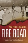 Fire Road The Napalm Girls Journey through the Horrors of War to Faith Forgiveness and Peace