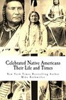 Celebrated Native Americans Their Life and Times