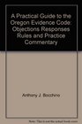 A Practical Guide to the Oregon Evidence Code Objections Responses Rules and Practice Commentary