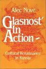 Glasnost' in Action Cultural Renaissance in Russia