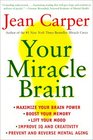 Your Miracle Brain Maximize Your Brainpower Boost Your Memory Lift Your Mood Improve Your IQ and Creativity Prevent and Reverse Mental Aging